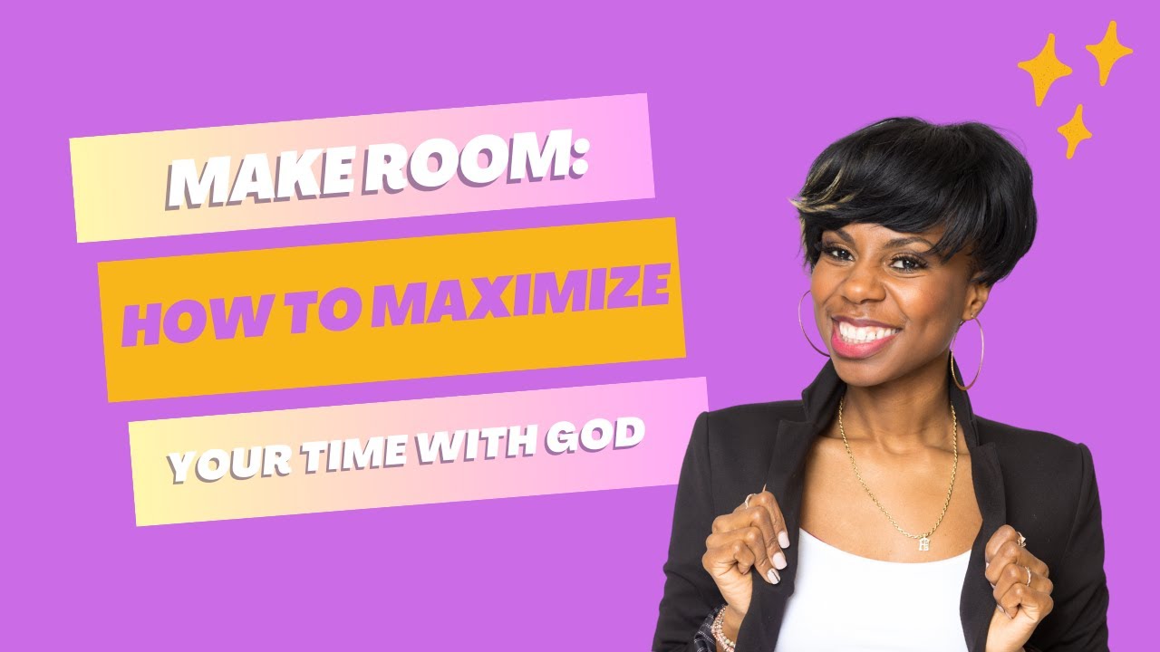 Make Room: 3 Ways to Maximize Your Time with God - YouTube
