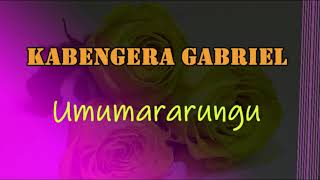 KABENGERA Gabriel - UMUMARARUNGU (lyrics) - revisitée par JEAN Baptiste byumvuhore/ mars 2021