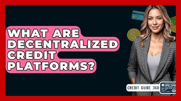 What Are Decentralized Credit Platforms? - CreditGuide360.com