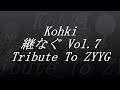 Kohki 【継なぐ】 Vol.7 (Tribute To ZYYG)