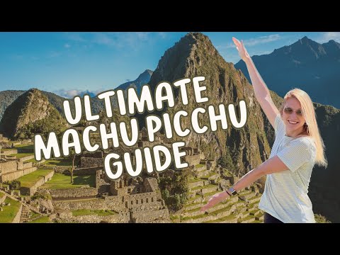 HOW TO GET TO MACHU PICCHU | The Ultimate Travel Guide - Everything You Need to Know Before Visiting