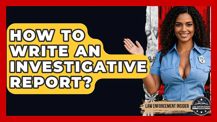 How To Write An Investigative Report? - Law Enforcement Insider