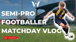 SEMI PRO FOOTBALLER MATCH DAY VLOG