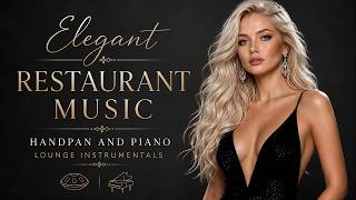 Instrumental Elegant Restaurant Music | Handpan and Piano