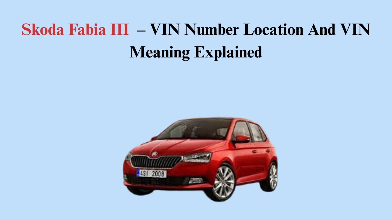 Skoda Fabia III (2014–2021) – VIN Number Location And VIN Meaning Explained