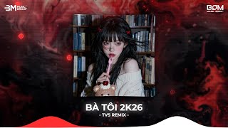 NONSTOP TIKTOK 2026🔥BÀ TÔI 2K26 (TVS REMIX) - BÀ TÔI ĐƯA TÔI RA ĐẦU LÀNG REMIX HOT TIKTOK HIỆN NAY