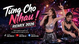 Siêu Phẩm Remix 2026: Từng Cho Nhau - HPB (Bản Mix Khét Nhất Hệ Mặt Trời) #Phuongmusic
