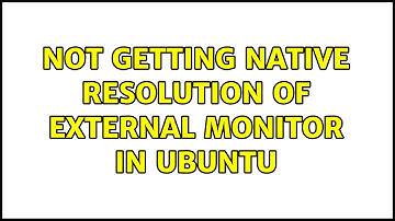 Not getting native resolution of external monitor in Ubuntu (2 Solutions!!)