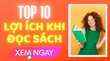 TOP 10 LỢI ÍCH KHI ĐỌC SÁCH