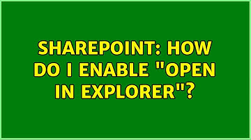 Sharepoint: How do I enable "Open in Explorer"? (14 Solutions!!)