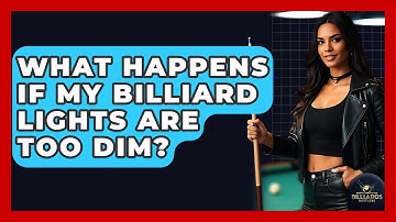What Happens If My Billiard Lights Are Too Dim? - Billiards Hustlers