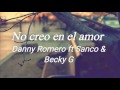 Danny Romero - No creo en el amor  (letra) ft Sanco, Becky G