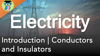 What is Electricity? | Conductors and Insulators