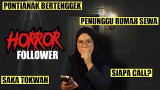 KISAH HORROR FOLLOWER | SAKA TOLWAN| RUMAH SEWA BERPENUNGGU | SIAPA CALL?