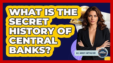 What Is The Secret History Of Central Banks? - All About Capitalism
