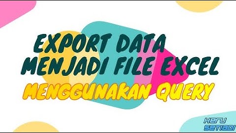 EXPORT DATA SQL SERVER KE EXCEL MENGGUNAKAN QUERY ATAU TABLE LANGSUNG