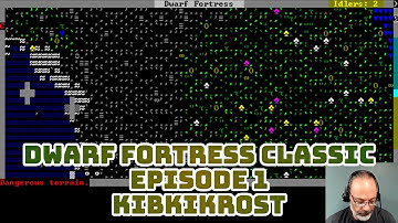 Dwarf Fortress Classic, Kibkikrost, Episode 1