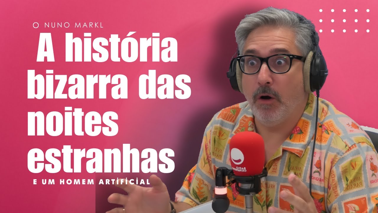 Nuno Markl | A história bizarra das noites estranhas (e um homem artificial) 😂 - O Homem Que Mordeu