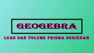 GEOGEBRA- Mencari Luas dan Volume Prisma Segienam