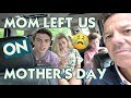 MOM LEFT US ON MOTHER’S DAY