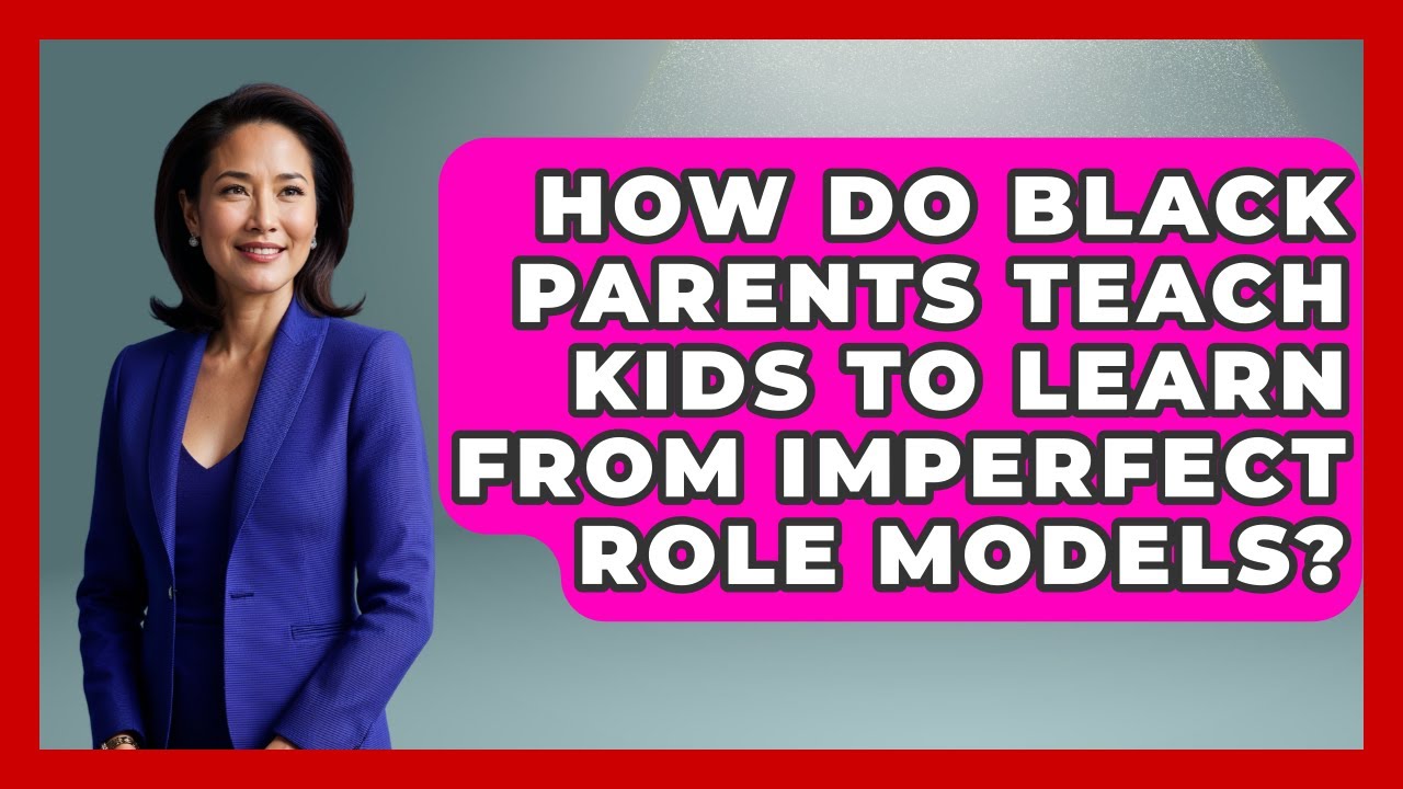 How Do Black Parents Teach Kids To Learn From Imperfect Role Models? - Test
