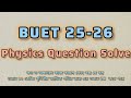 BUET 25-26 Physics Question Solve || #buet 
