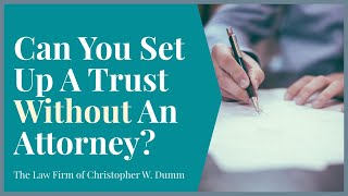 Can You Set Up A Trust Without An Attorney? How to Navigate the Trust Creation Process