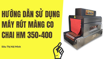 Hướng dẫn sử dụng máy rút màng co chai, màng co lốc HM 350×400