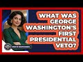 What Was George Washington's First Presidential Veto? - Inside the Executive Branch