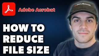 How to Reduce Adobe Acrobat File Size (Full 2024 Guide)