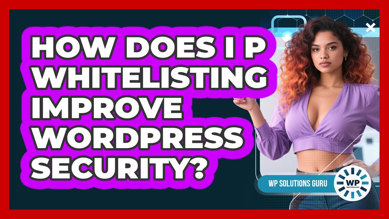 How Does IP Whitelisting Improve WordPress Security?
