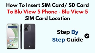 How To Insert SIM Card/ SD Card To Blu View 5 Phone - Blu View 5 SIM Card Location