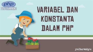Belajar PHP 7- Variabel dan Konstanta dalam PHP