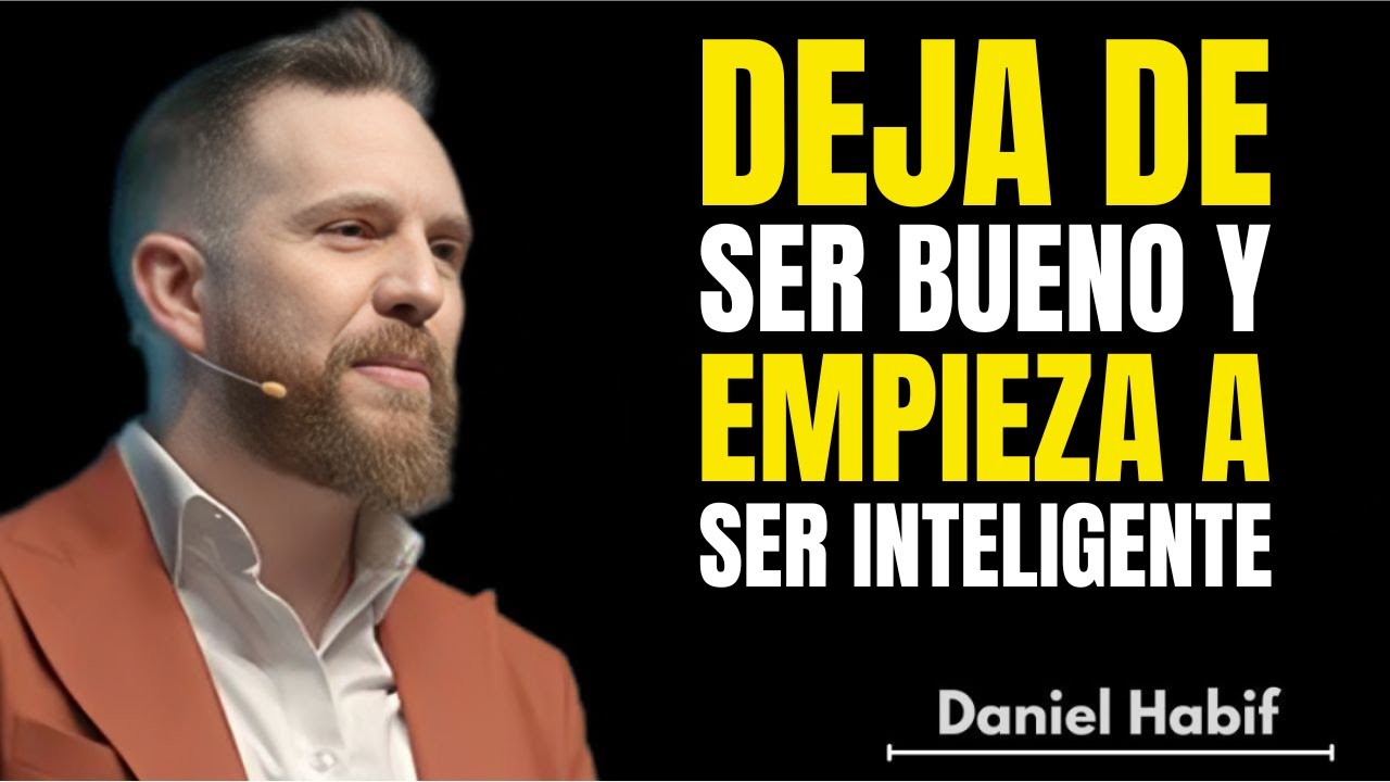 Deja de Ser Bueno y Empieza a Ser Inteligente | Daniel Habif Motivación y Mentalidad