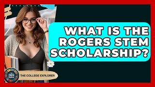 What Is The Rogers STEM Scholarship - The College Explorer