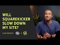 Will SquareKicker Slow Down My Squarespace Site?