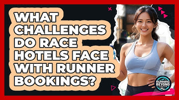 What Challenges Do Race Hotels Face With Runner Bookings? - Running Beyond Limits