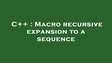 C++ : Macro recursive expansion to a sequence