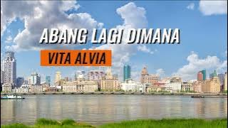 ABANG LAGI DIMANA - VITA ALVIA ( Video Lirik)