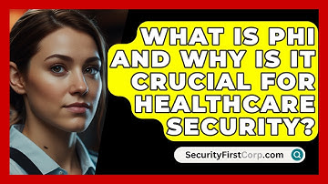 What Is PHI And Why Is It Crucial For Healthcare Security? - SecurityFirstCorp.com