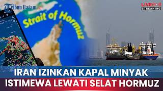 iran Izinkan Kapal Minyak Istimewa Lewati Selat Hormuz Dengan Aman Siapa Negara Terpilih