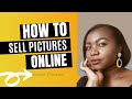 Five Best Sites To Sell Your Pictures