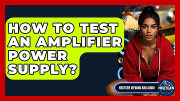 How To Test An Amplifier Power Supply? - NextGen Viewing and Audio
