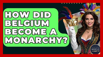 How Did Belgium Become A Monarchy? - Exploring The Benelux