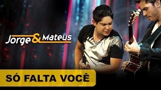 Video thumbnail of "Jorge & Mateus - Só Falta Você - [DVD O Mundo é Tão Pequeno]-(Clipe Oficial)"