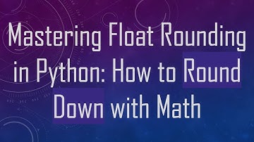 Mastering Float Rounding in Python: How to Round Down with Math