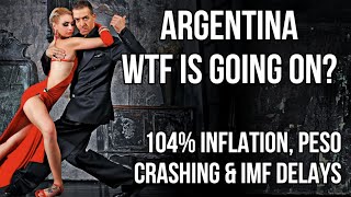 ARGENTINA WTF is Going On? Inflation Hits104%, Peso Crashing \& Faces Devaluation \& IMF Deal Stalls