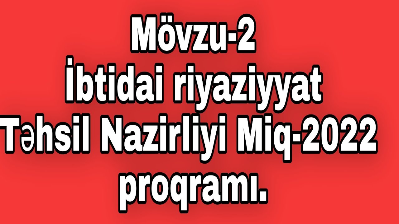 Mövzu-2.İbtidai riyaziyyat.Təhsil Nazirliyi.2022-Miq proqramı.