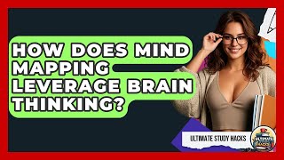 How Does Mind Mapping Leverage Brain Thinking? - Ultimate Study Hacks