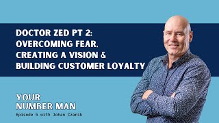 Doctor Zed Pt 2: Overcoming Fear, Creating a Vision, and Building Customer Loyalty